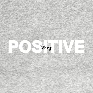 Stay Positive Gift T-Shirt